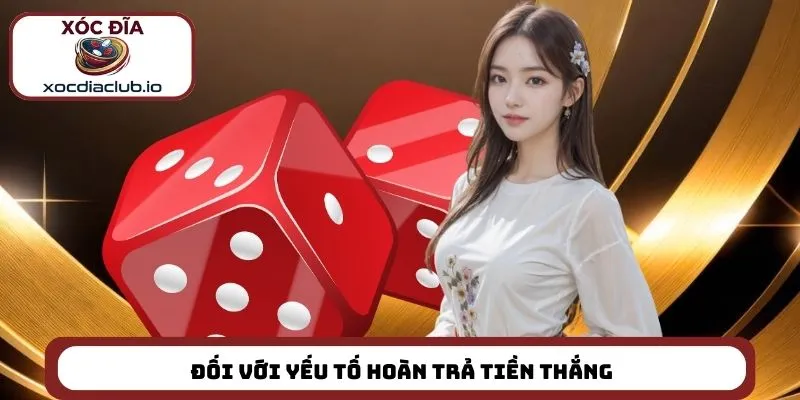 Đối với yếu tố hoàn trả tiền thắng