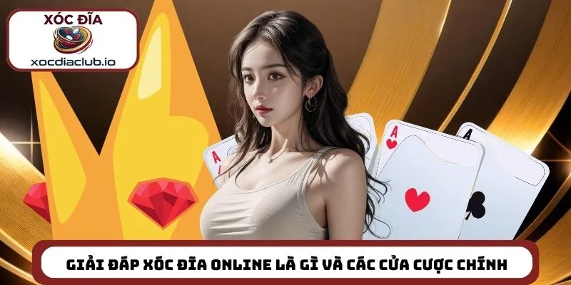 Giải đáp xóc đĩa online là gì và các cửa cược chính