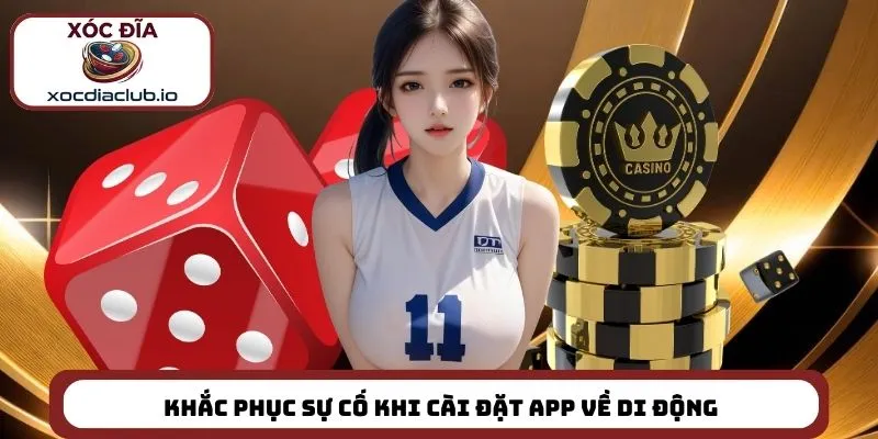 Khắc phục sự cố khi cài đặt app về di động