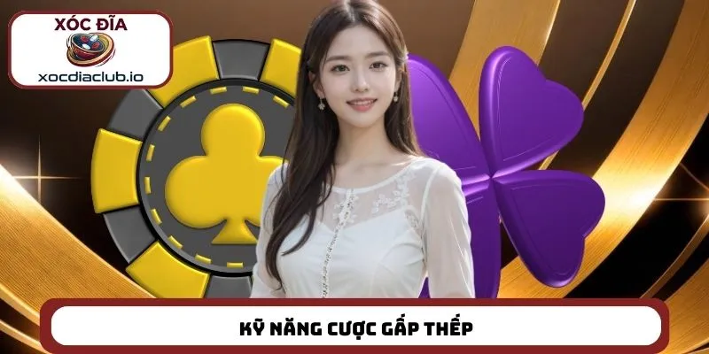 Kỹ năng cược gấp thếp