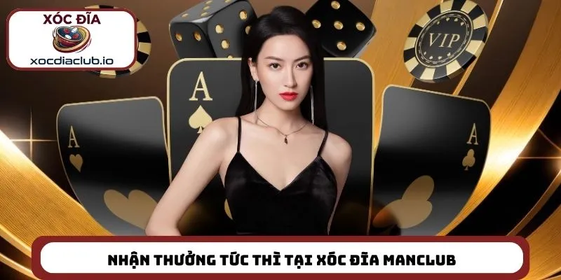 Nhận thưởng tức thì tại xóc đĩa Manclub