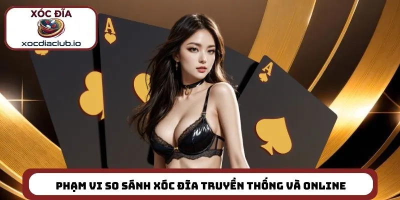 Phạm vi so sánh xóc đĩa truyền thống và online