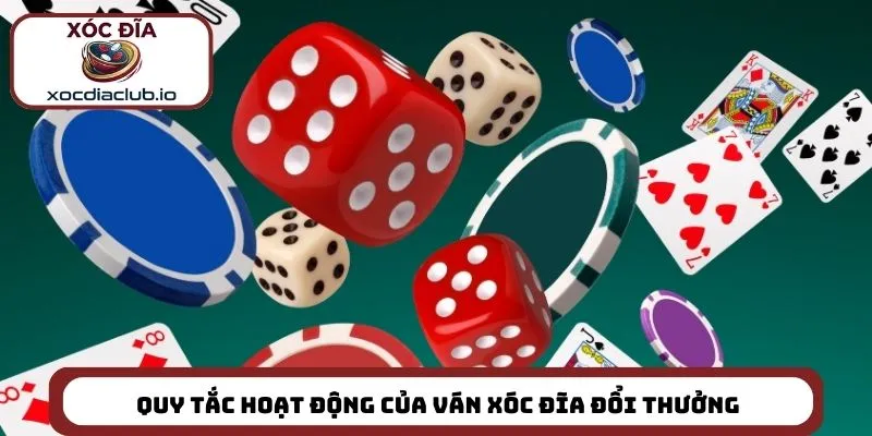 Quy tắc hoạt động của ván xóc đĩa đổi thưởng