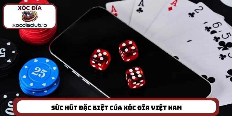 Sức hút đặc biệt của xóc đĩa Việt Nam